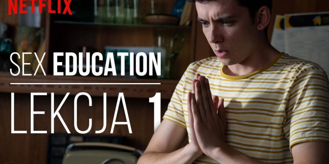 Oto lekcje z “Sex Education”